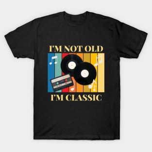 I am not old I am classic T-Shirt